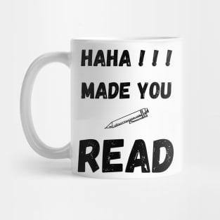 HAHA MADE YOU READ FUNNY SAYING Mug